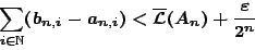 \begin{displaymath}
\sum_{i\in\mathbb{N}}(b_{n,i}-a_{n,i})<\overline{\mathcal{L}}(A_n)+\frac{\varepsilon}{2^n}
\end{displaymath}