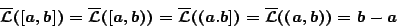 \begin{displaymath}
\overline{\mathcal{L}}([a,b])=\overline{\mathcal{L}}([a,b))=\overline{\mathcal{L}}((a.b])=\overline{\mathcal{L}}((a,b))=b-a
\end{displaymath}