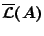 $\overline{\mathcal{L}}(A)$
