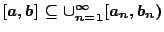 $[a,b]\subseteq \cup_{n=1}^{\infty}[a_n,b_n)$