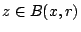 $z\in B(x,r)$
