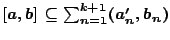 $[a,b]\subseteq \sum_{n=1}^{k+1}(a'_n,b_n)$