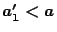 $a'_1<a$