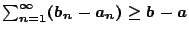 $\sum_{n=1}^{\infty}(b_n-a_n)\geq b-a$