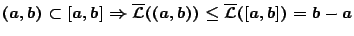 $(a,b)\subset [a,b]\Rightarrow \overline{\mathcal{L}}((a,b))\leq
\overline{\mathcal{L}}([a,b])=b-a$