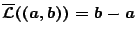 $\overline{\mathcal{L}}((a,b))=b-a$