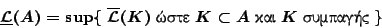 \begin{displaymath}
\underline{\mathcal{L}}(A)=\sup\{\ \overline{\mathcal{L}}(K...
...ox{����}\ K\subset A \ \hbox{���}\ K \
\hbox{��������}\ \}
\end{displaymath}