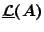 $\underline{\mathcal{L}}(A)$
