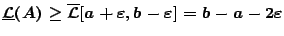 $\underline{\mathcal{L}}(A)
\geq\overline{\mathcal{L}}[a+\varepsilon,b-\varepsilon]=b-a-2\varepsilon$