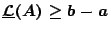 $\underline{\mathcal{L}}(A)\geq b-a$