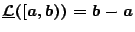 $\underline{\mathcal{L}}([a,b))=b-a$