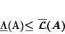 \begin{displaymath}
\underline{\mathcal{L}}(A)\leq\overline{\mathcal{L}}(A)
\end{displaymath}