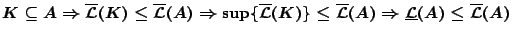$K\subseteq A \Rightarrow\overline{\mathcal{L}}(K)\leq
\overline{\mathcal{L}}(A...
...hcal{L}}(A)\Rightarrow
\underline{\mathcal{L}}(A)\leq\overline{\mathcal{L}}(A)$