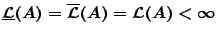 $\underline{\mathcal{L}}(A)=\overline{\mathcal{L}}(A)=\mathcal{L}(A)<\infty$
