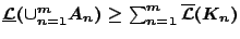 $\underline{\mathcal{L}}(\cup_{n=1}^{m}A_n)\geq \sum_{n=1}^{m}\overline{\mathcal{L}}(K_n)$