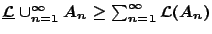 $\underline{\mathcal{L}} \cup_{n=1}^{\infty}A_n\geq\sum_{n=1}^{\infty}\mathcal{L}(A_n)$