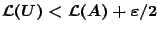 $\mathcal{L}(U)<\mathcal{L}(A)+\varepsilon /2$