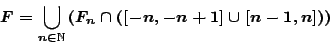 \begin{displaymath}
F=\bigcup_{n\in\mathbb{N}} \left(F_n\cap\left([-n,-n+1]\cup[n-1,n]\right)\right)
\end{displaymath}