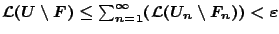 $\mathcal{L}(U\setminus F) \leq \sum_{n=1}^{\infty}(\mathcal{L}(U_n\setminus F_n)) <\varepsilon$