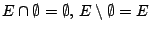 $E\cap\emptyset=\emptyset,\, E\setminus\emptyset=E$