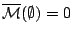 $\overline{\mathcal{M}}(\emptyset)=0$