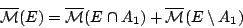 \begin{displaymath}
\overline{\mathcal{M}}(�)= \overline{\mathcal{M}}(E\cap
A_1)+\overline{\mathcal{M}} (E\setminus A_1)
\end{displaymath}