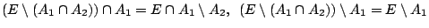 $(E\setminus (A_1\cap
A_2))\cap A_1=E\cap A_1\setminus A_2,\,\ (E\setminus (A_1\cap
A_2))\setminus A_1=E\setminus A_1$