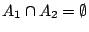 $A_1\cap
A_2=\emptyset$