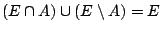 $(E\cap A)\cup (E\setminus A)=E$