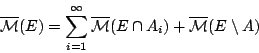 \begin{displaymath}
\overline{\mathcal{M}}(E)=\sum^{\infty}_{i=1}\overline{\mathcal{M}}(E\cap
A_i) + \overline{\mathcal{M}}(E\setminus A)
\end{displaymath}