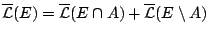 $\overline{\mathcal{L}}(E)=
\overline{\mathcal{L}}(E\cap A) +\overline{\mathcal{L}}(E\setminus A)$