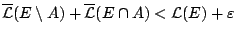 $\overline{\mathcal{L}}(E\setminus A) +\overline{\mathcal{L}}
(E\cap A) < \mathcal{L}(E) +\varepsilon$