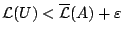 $\mathcal{L}(U)<\overline{\mathcal{L}}(A)+\varepsilon$