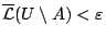 $\overline{\mathcal{L}}(U\setminus A)<\varepsilon$