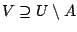 $V\supseteq
U\setminus A$
