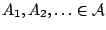$A_1, A_2,\ldots\in \mathcal{A}$