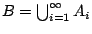 $B=\bigcup^{\infty}_{i=1}
A_i$