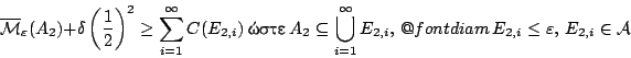 \begin{displaymath}
\overline{\mathcal{M}}_\varepsilon(�_2) +
\delta\left(\fra...
...tor@font diam}E_{2,i}\leq\varepsilon,\, E_{2,i}\in\mathcal{A}
\end{displaymath}
