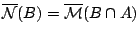 $\mathcal{\overline{N}}(B)=\mathcal{\overline{M}}(B\cap A)$