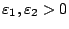 $\varepsilon_1, \varepsilon_2 >0$