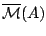 $\mathcal{\overline{M}}(A)$