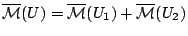 $\mathcal{\overline{M}}(U)=\mathcal{\overline{M}}(U_1)+\mathcal{\overline{M}}(U_2)$