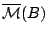 $\mathcal{\overline{M}}(B)$