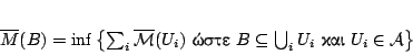 \begin{displaymath}
\mathcal{\overline{M}}(B)=\inf\left\{ \sum_{i}\mathcal{\ov...
...teq \bigcup_i U_i
\ \hbox{���}\ U_i\in \mathcal{A}\right\}
\end{displaymath}