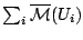 $\sum_{i}\mathcal{\overline{M}}(U_i)$