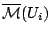 $\mathcal{\overline{M}}(U_i)$