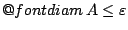 $\mathop{\operator@font diam}A\leq \varepsilon $