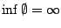$\inf
\emptyset =\infty$