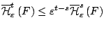 $\overline{\mathcal{H}}^{t}_{\varepsilon}\left(F\right)
\leq\varepsilon^{t-s}\overline{\mathcal{H}}^{s}_{\varepsilon}\left(F\right)$