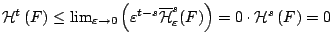 $\mathcal{H}^{t}\left(F\right)\leq\lim_{\varepsilon\rightarrow0}\left(\varepsilo...
...thcal{H}}^{s}_{\varepsilon }(F)\right)
=0\cdot \mathcal{H}^{s}\left(F\right)=0$